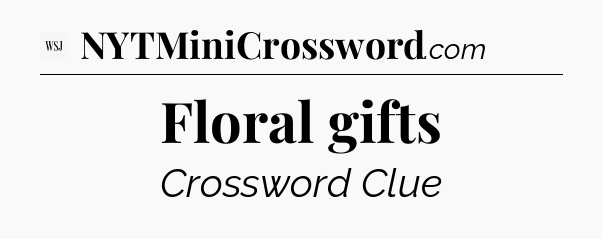 Floral gifts - WSJ Crossword