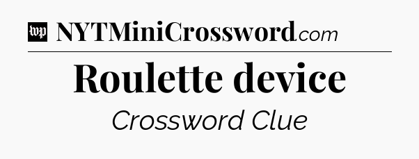 Roulette device Crossword Clue