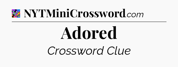 Adored Crossword Clue