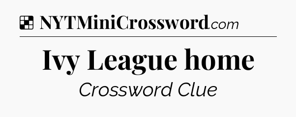 Solution: Ivy League home - NYT Crossword