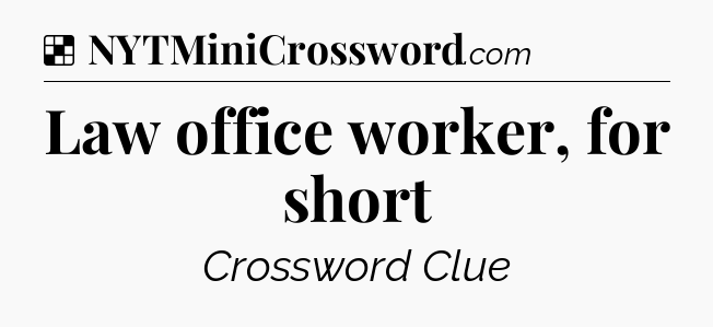 Solution: Law office worker, for short - NYT Crossword