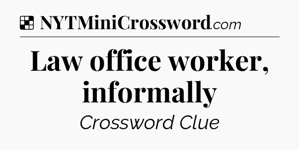 Solution: Law office worker, informally - NYT Crossword