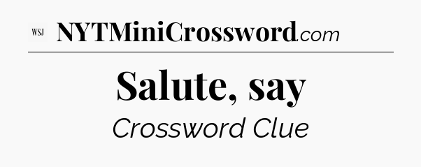 Salute, say - WSJ Crossword