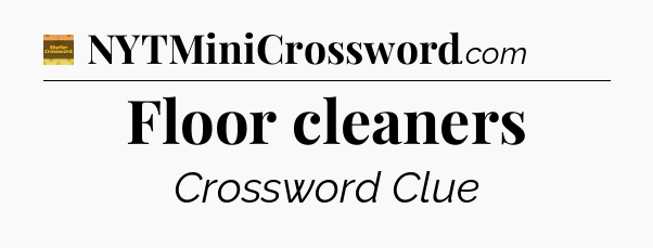 Floor cleaners - Eugene Sheffer Crossword