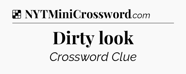Solution: Dirty look - NYT Crossword