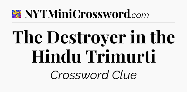 The Destroyer in the Hindu Trimurti Codycross
