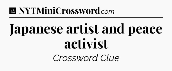 Japanese artist and peace activist - LA Times Crossword