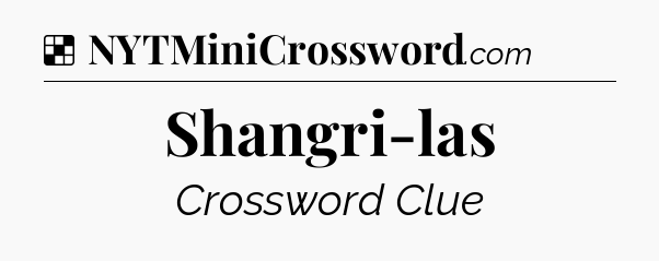 Solution: Shangri-las - NYT Crossword