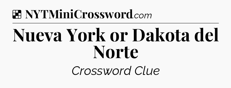 Solution: Nueva York or Dakota del Norte - NYT Crossword