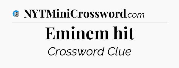 Eminem hit Crossword Clue