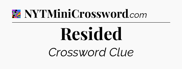 Resided Crossword Clue