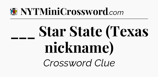 ___ Star State (Texas nickname) Crossword Clue