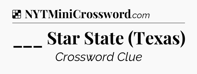 Solution: ___ Star State (Texas) - NYT Crossword