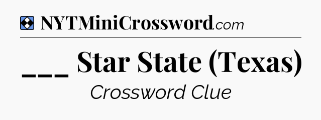 Solution: ___ Star State (Texas) - NYT Mini Crossword