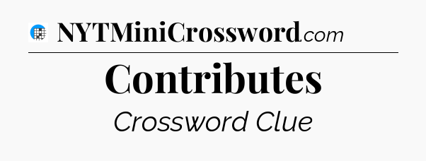 Contributes Crossword Clue