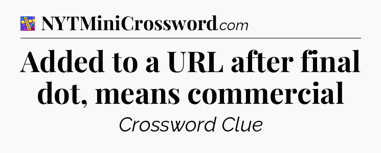Added to a URL after final dot, means commercial Codycross