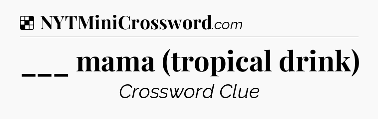Solution: ___ mama (tropical drink) - NYT Crossword