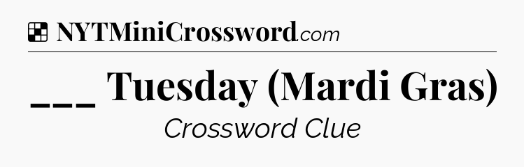 Solution: ___ Tuesday (Mardi Gras) - NYT Crossword
