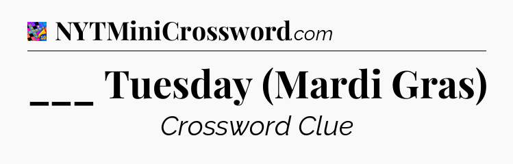 ___ Tuesday (Mardi Gras) Crossword Clue
