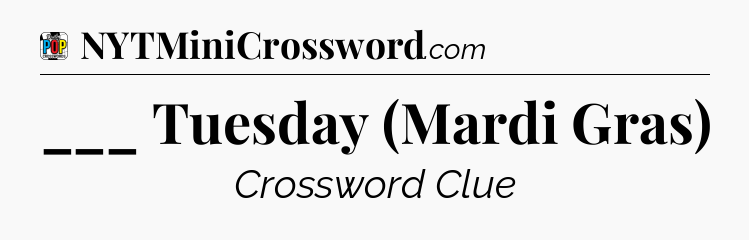 ___ Tuesday (Mardi Gras) Crossword Clue