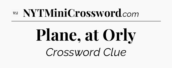 Plane, at Orly - WSJ Crossword