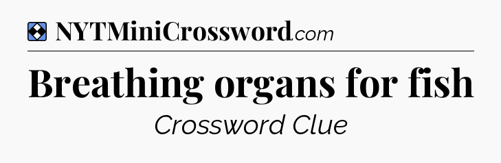 Solution: Breathing organs for fish - NYT Mini Crossword