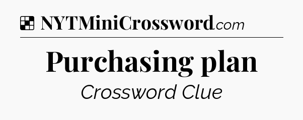 Solution: Purchasing plan - NYT Crossword