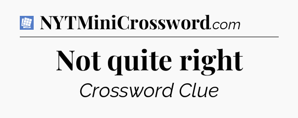 Not quite right Puzzle Page Crossword Clue
