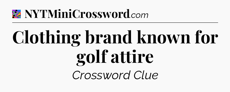 Clothing brand known for golf attire Crossword Clue