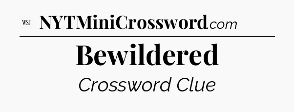 Bewildered - WSJ Crossword