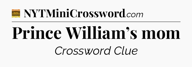 Prince William’s mom - Eugene Sheffer Crossword