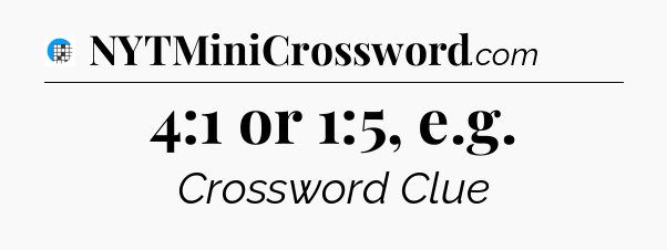 4:1 or 1:5, e.g Crossword Clue