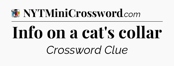Info on a cat's collar Crossword Clue