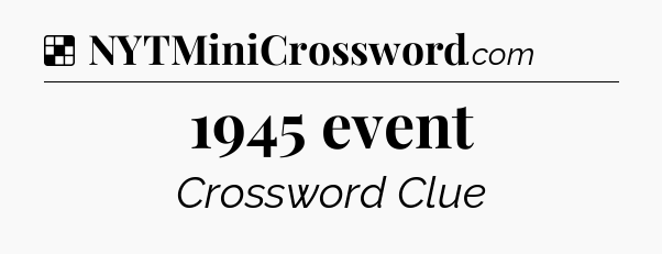 Solution: 1945 event - NYT Crossword