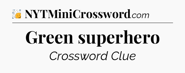 Green superhero - 7 Little Words