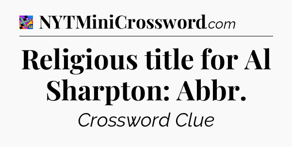 Religious title for Al Sharpton: Abbr Crossword Clue