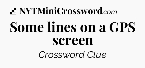 Solution: Some lines on a GPS screen - NYT Crossword