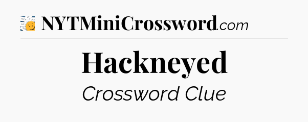 Hackneyed - 7 Little Words