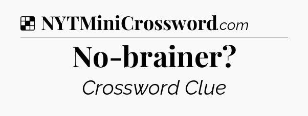 Solution: No-brainer - NYT Crossword