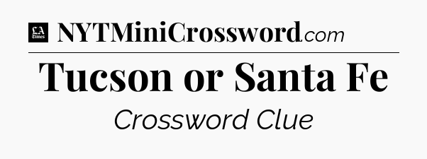 Tucson or Santa Fe - LA Times Crossword