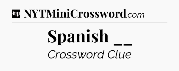 Spanish __ Crossword Clue