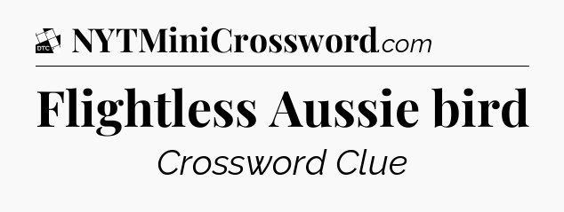 Flightless Aussie bird - Daily Themed Classic Crossword