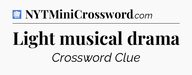 Light musical drama Puzzle Page Crossword Clue