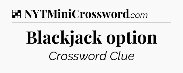 Solution: Blackjack option - NYT Crossword