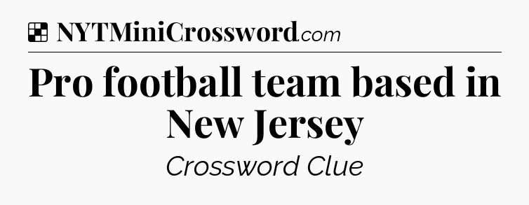 Solution: Pro football team based in New Jersey - NYT Crossword