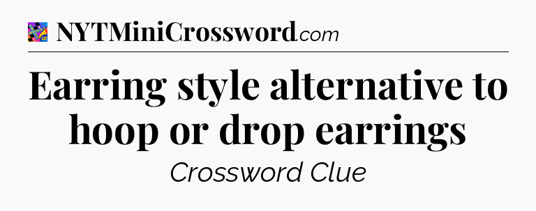 Earring style alternative to hoop or drop earrings Crossword Clue