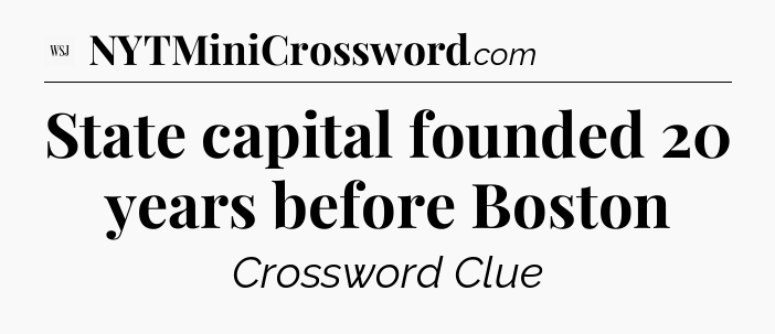 State capital founded 20 years before Boston - WSJ Crossword