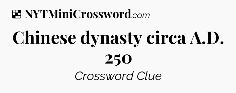 Solution: Chinese dynasty circa A.D. 250 - NYT Crossword