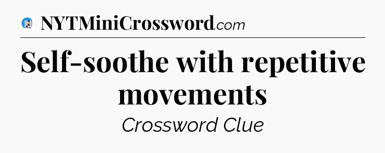 Self-soothe with repetitive movements Crossword Clue
