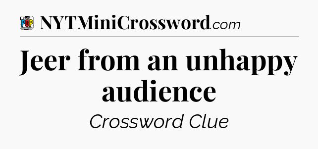 Jeer from an unhappy audience Crossword Clue